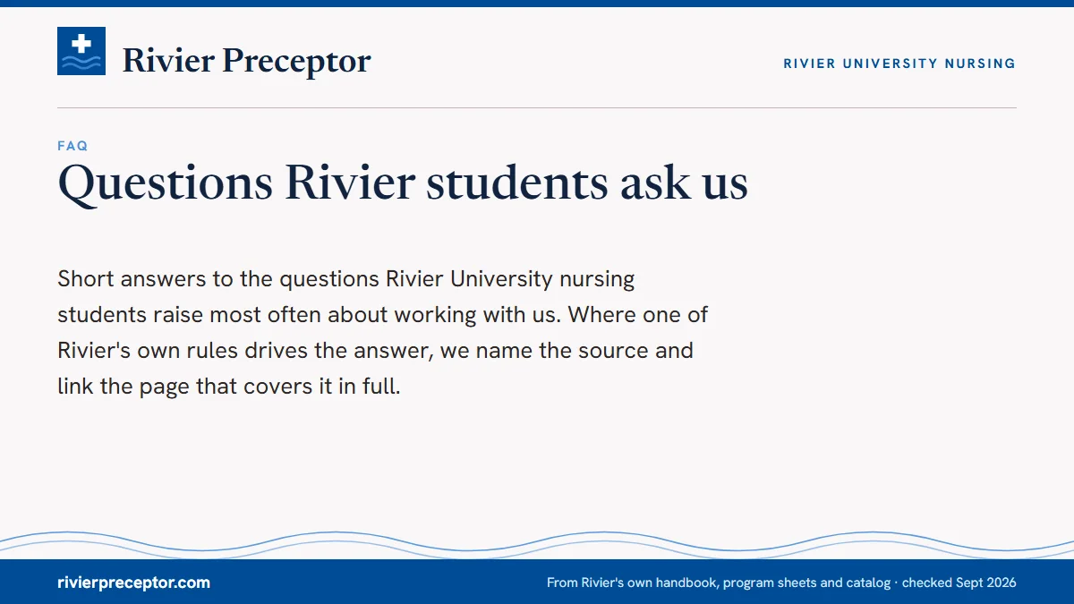 Questions Rivier students ask us. Short answers to the questions Rivier University nursing students raise most often about working with us. Where one of Rivier's own rules drives the answer, we 